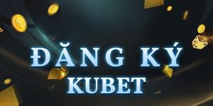 Đăng ký tài khoản Kubet trải nghiệm sân chơi hấp dẫn