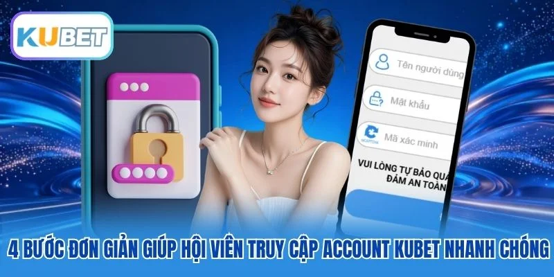 4 bước đơn giản giúp hội viên truy cập account Kubet nhanh chóng 4 bước đơn giản giúp hội viên truy cập account Kubet nhanh chóng