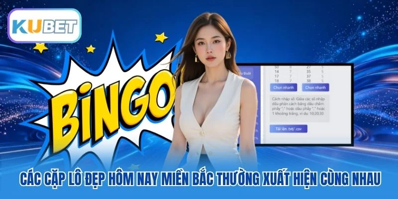Các cặp lô đẹp hôm nay miền Bắc thường xuất hiện cùng nhau