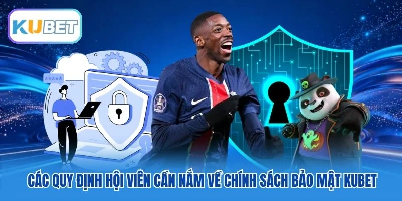 Các quy định hội viên cần nắm về chính sách bảo mật Kubet Các quy định hội viên cần nắm về chính sách bảo mật Kubet