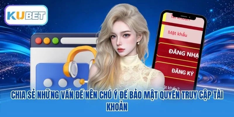 Chia sẻ những vấn đề nên chú ý để bảo mật quyền truy cập tài khoản Chia sẻ những vấn đề nên chú ý để bảo mật quyền truy cập tài khoản