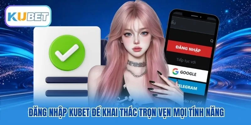Đăng nhập Kubet để khai thác trọn vẹn mọi tính năng Đăng nhập Kubet để khai thác trọn vẹn mọi tính năng