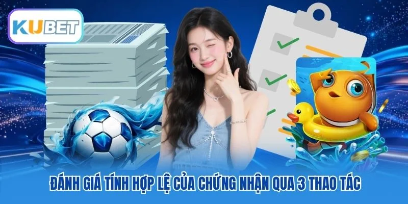 Đánh giá tính hợp lệ của chứng nhận qua 3 thao tác Đánh giá tính hợp lệ của chứng nhận qua 3 thao tác