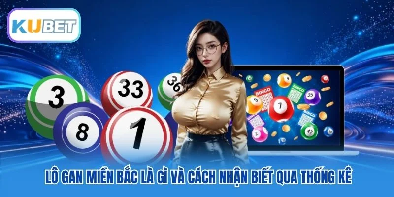 Lô gan miền Bắc là gì và cách nhận biết Lô gan miền Bắc là gì và cách nhận biết