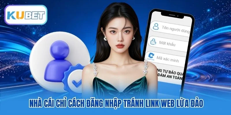 Nhà cái chỉ cách đăng nhập tránh link web lừa đảo