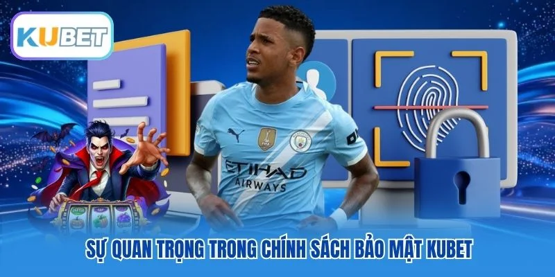Sự quan trọng trong chính sách bảo mật Kubet Sự quan trọng trong chính sách bảo mật Kubet