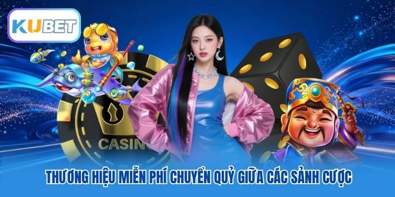 Thương hiệu miễn phí chuyển quỷ giữa các sảnh cược