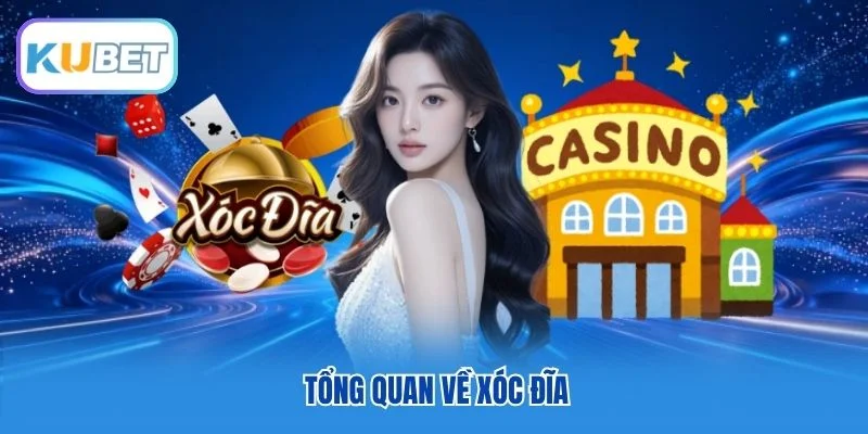 Tổng quan về Xóc Đĩa Tổng quan về Xóc Đĩa